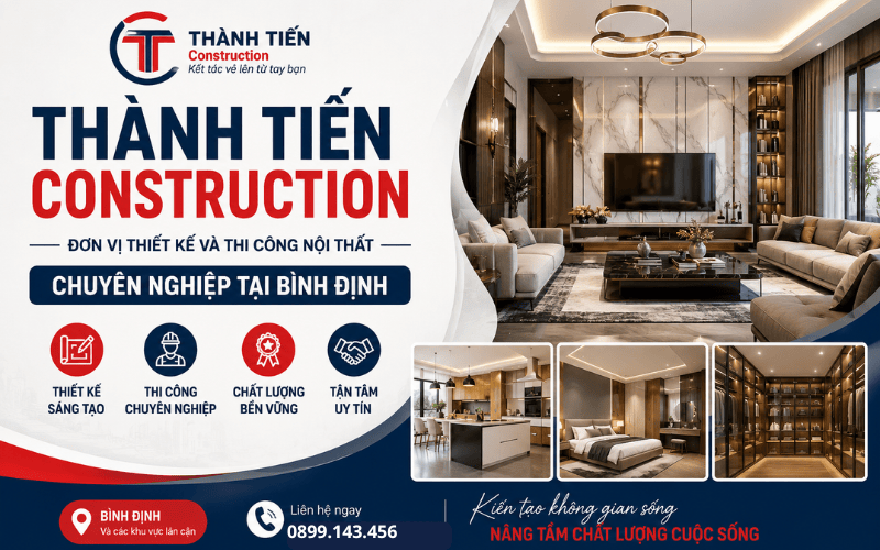 Thành Tiến Construction – Đơn vị thiết kế và thi công nội thất chuyên nghiệp tại Bình Định